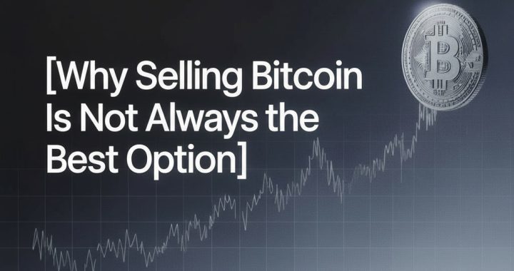 Why Selling Bitcoin Is Not Always the Best Option in 2026