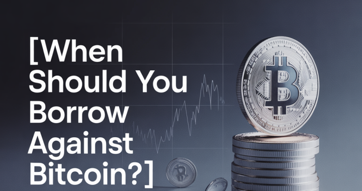 When Should You Borrow Against Bitcoin in 2026?