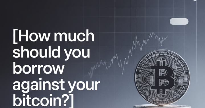 How Much Should You Borrow Against Your Bitcoin in 2026